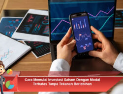 Cara Memulai Investasi Saham Dengan Modal Terbatas Tanpa Tekanan Berlebihan