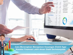 Cara Menerapkan Manajemen Keuangan Efektif Agar Kondisi Finansial Lebih Aman Stabil Berkelanjutan