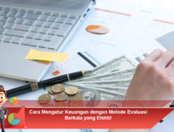 Cara Mengatur Keuangan dengan Metode Evaluasi Berkala yang Efektif