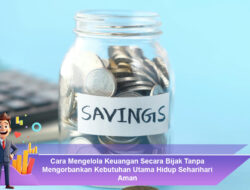 Cara Mengelola Keuangan Secara Bijak Tanpa Mengorbankan Kebutuhan Utama Hidup Sehari-hari Aman