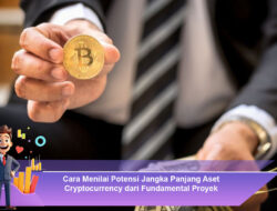 Cara Menilai Potensi Jangka Panjang Aset Cryptocurrency dari Fundamental Proyek