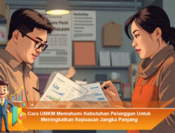 Cara UMKM Memahami Kebutuhan Pelanggan Untuk Meningkatkan Kepuasan Jangka Panjang