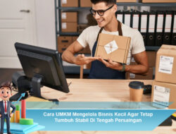 Cara UMKM Mengelola Bisnis Kecil Agar Tetap Tumbuh Stabil Di Tengah Persaingan