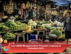 Cara UMKM Mengoptimalkan Penjualan Langsung ke Konsumen Akhir