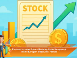 Panduan Investasi Saham Bertahap Untuk Mengurangi Risiko Kerugian Modal Awal Pemula