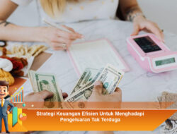 Strategi Keuangan Efisien Untuk Menghadapi Pengeluaran Tak Terduga