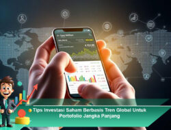 Tips Investasi Saham Berbasis Tren Global Untuk Portofolio Jangka Panjang