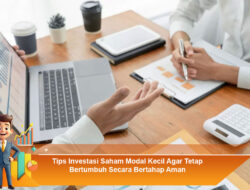 Tips Investasi Saham Modal Kecil Agar Tetap Bertumbuh Secara Bertahap Aman