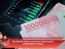 Tips Memilih Saham yang Cocok untuk Investor dengan Modal Terbatas