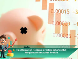 Tips Menyusun Rencana Investasi Saham untuk Menghindari Kesalahan Pemula