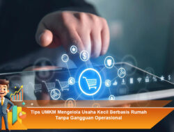 Tips UMKM Mengelola Usaha Kecil Berbasis Rumah Tanpa Gangguan Operasional