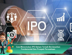 Cara Menentukan IPO Saham Terbaik Berdasarkan Fundamental Dan Prospek Perusahaan