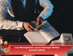 Cara Meningkatkan Literasi Keuangan Melalui Investasi Saham