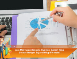 Cara Menyusun Rencana Investasi Saham Yang Selaras Dengan Tujuan Hidup Finansial