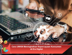 Cara UMKM Meningkatkan Kepercayaan Konsumen di Era Digital