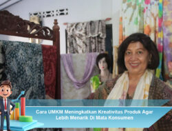 Cara UMKM Meningkatkan Kreativitas Produk Agar Lebih Menarik Di Mata Konsumen