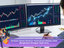 Investasi Saham Berbasis Perencanaan Matang Untuk Menghindari Kerugian Tidak Perlu