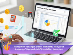 Manajemen Keuangan Efektif Membantu Menyusun Anggaran Tahunan Lebih Terarah Dan Konsisten