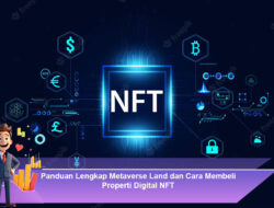 Panduan Lengkap Metaverse Land dan Cara Membeli Properti Digital NFT