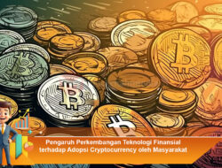 Pengaruh Perkembangan Teknologi Finansial terhadap Adopsi Cryptocurrency oleh Masyarakat