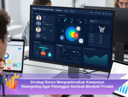 Strategi Bisnis Mengoptimalkan Kampanye Retargeting Agar Pelanggan Kembali Membeli Produk