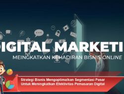 Strategi Bisnis Mengoptimalkan Segmentasi Pasar Untuk Meningkatkan Efektivitas Pemasaran Digital