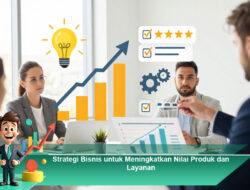Strategi Bisnis untuk Meningkatkan Nilai Produk dan Layanan
