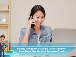Strategi Manajemen Keuangan Untuk Freelancer Kreatif Agar Bisa Mengatur Beberapa Proyek
