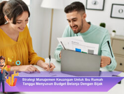 Strategi Manajemen Keuangan Untuk Ibu Rumah Tangga Menyusun Budget Belanja Dengan Bijak