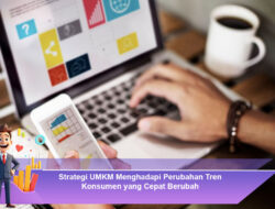 Strategi UMKM Menghadapi Perubahan Tren Konsumen yang Cepat Berubah