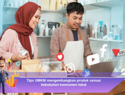 Tips UMKM Mengembangkan Produk Sesuai Kebutuhan Konsumen Lokal